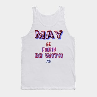 may the 4th be with you Tank Top